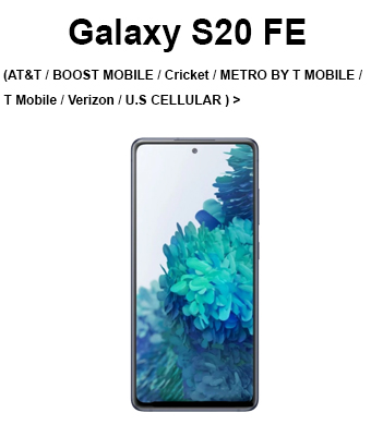 GALAXY S20 FE 5G (AT&T / BOOST MOBILE / Cricket / METRO BY T MOBILE / T MOBILE / VERIZON / U.S CELLULAR)