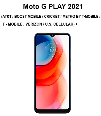 MOTO G PLAY 2021 (AT&T / BOOST MOBILE / CRICKET / METRO BY T-MOBILE / T-MOBILE / VERIZON)